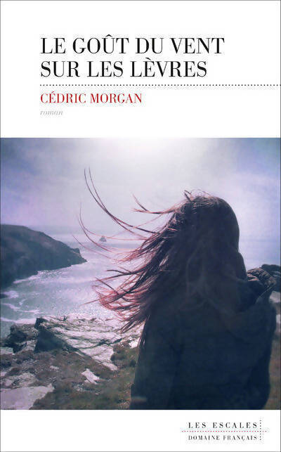 Le goût du vent sur les lèvres - Cédric Morgan - Livre