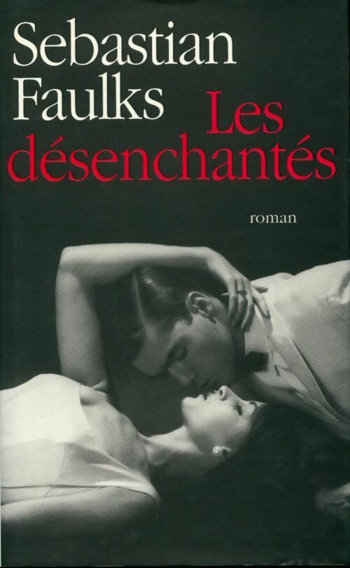 Les désenchantés - Sébastian Faulks - Livre