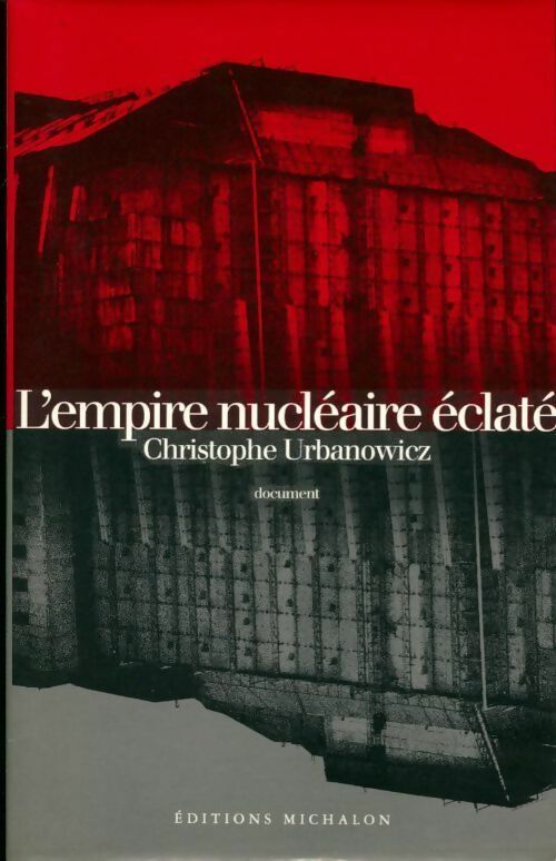 L'empire nucléaire éclaté - Christophe Urbanowicz - Livre