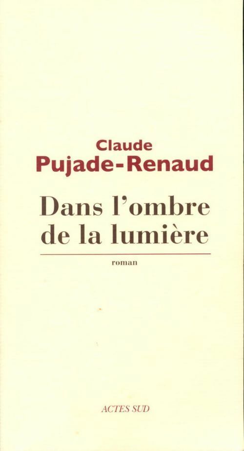 Dans l'ombre de la lumière - Claude Pujade-Renaud - Livre