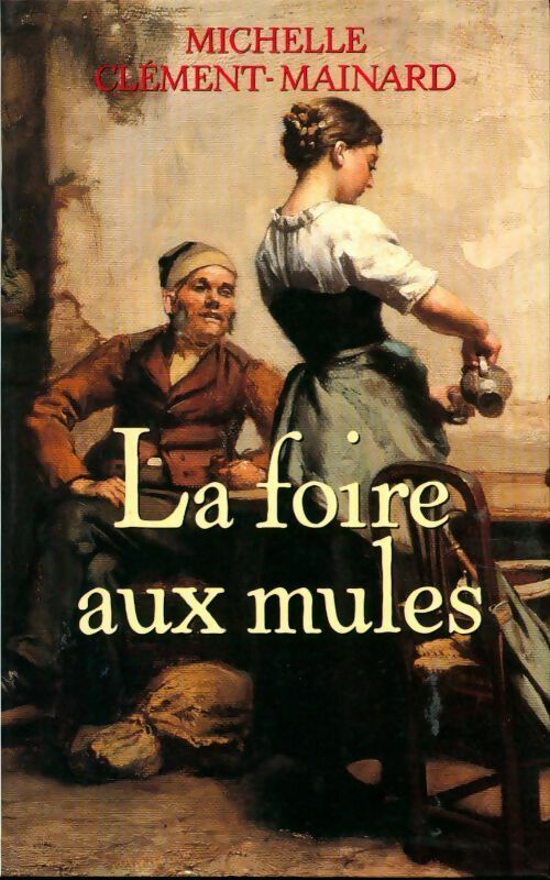 La foire aux mules - Michelle Clément-Mainard - Livre