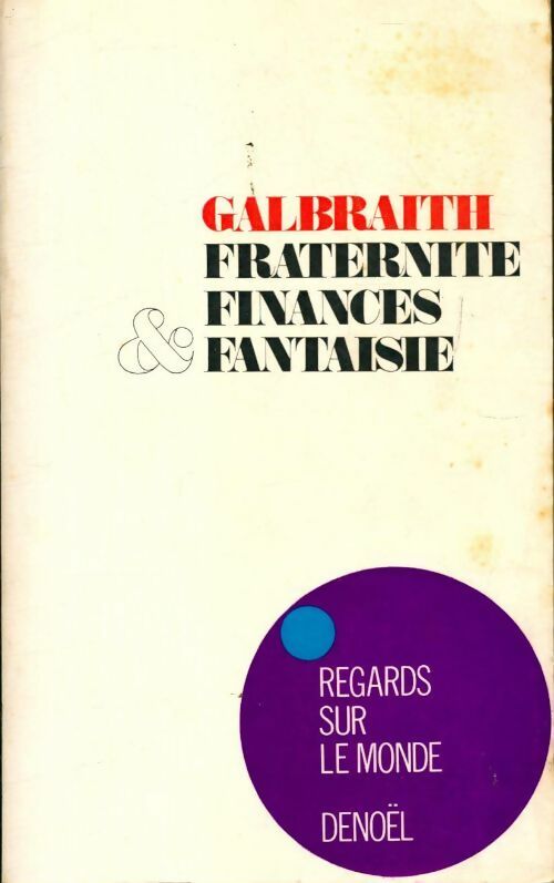 Fraternité, finances et fantaisie - John Kenneth Galbraith - Livre