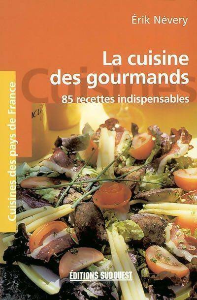 La cuisine des gourmands - Erik Névery - Livre