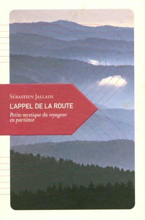 L'appel de la route. Petite mystique du voyageur en partance - Sébastien Jallade - Livre