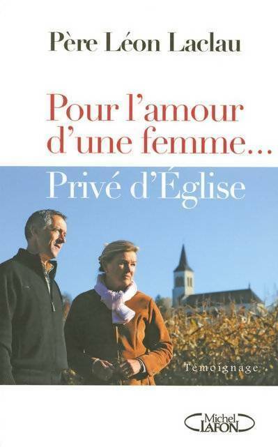 Pour l'amour d'une femme... Privé d'église - Père Léon Laclau - Livre