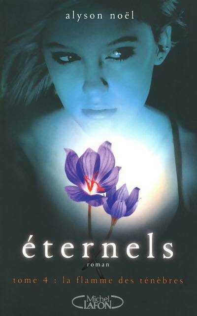 Eternels Tome IV : La flamme des ténèbres - Alyson Noël - Livre
