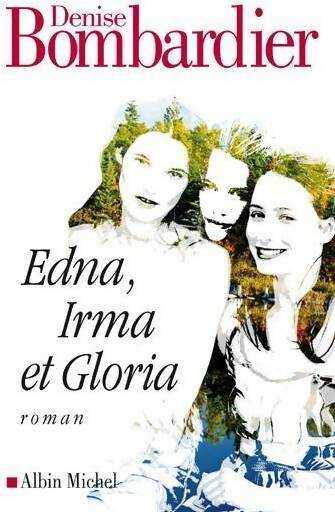 Edna, Irma et Gloria - Denise Bombardier - Livre
