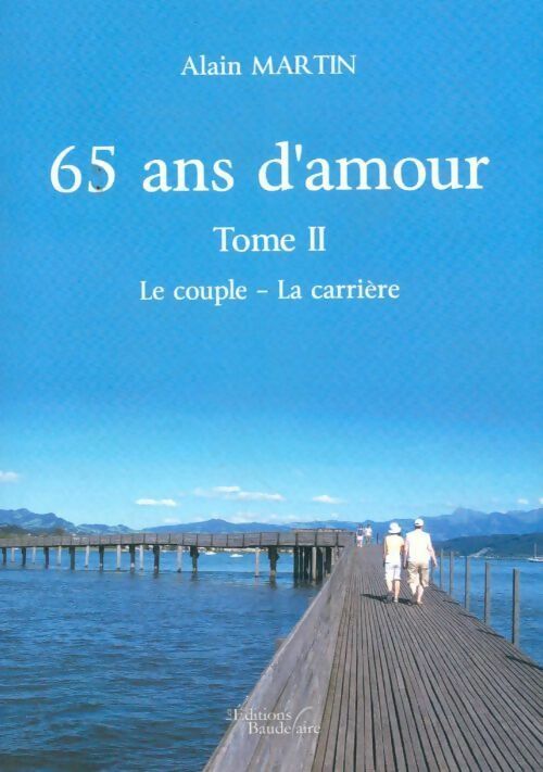 65 ans d'amour Tome II : Le couple - la carrière - Alain Martin - Livre