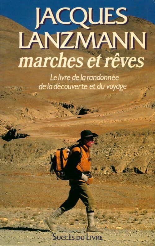 Marches et rêves. Le livre de la randonnée de la découverte et du voyage - Jacques Lanzmann - Livre