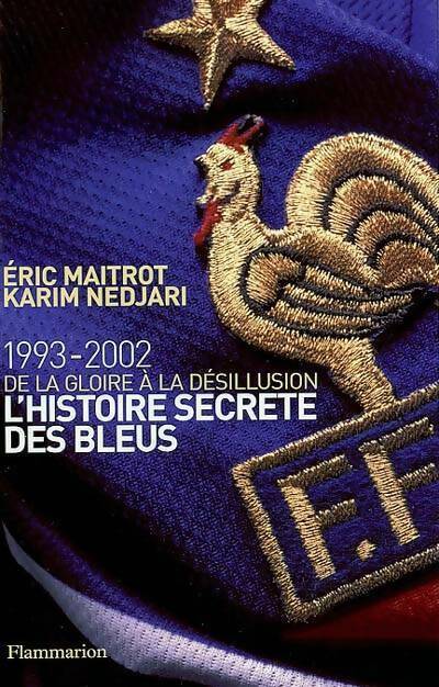 L'histoire secrète des bleus - Eric Maitrot, Karim Nedjari - Livre