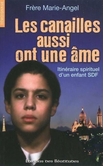 Les canailles aussi ont une âme. Itinéraire spirituel d'un enfant SDF - Frère Marie-Angel - Livre