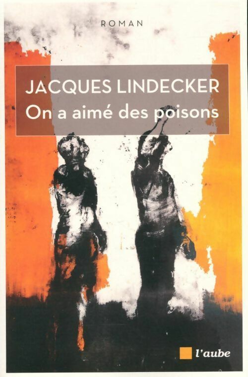 On a aimé des poisons - Jacques Lindecker - Livre