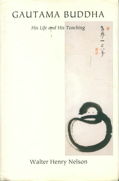 Gautama Buddha his life and his teaching - Walter Henry Nelson - Livre