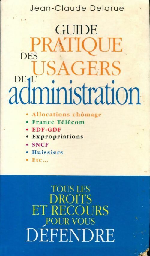 Guide pratique des usagers de l'administration - Jean-Claude Delarue - Livre