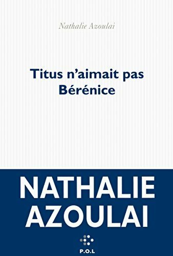 Titus n'aimait pas Bérénice - Nathalie Azoulai - Livre