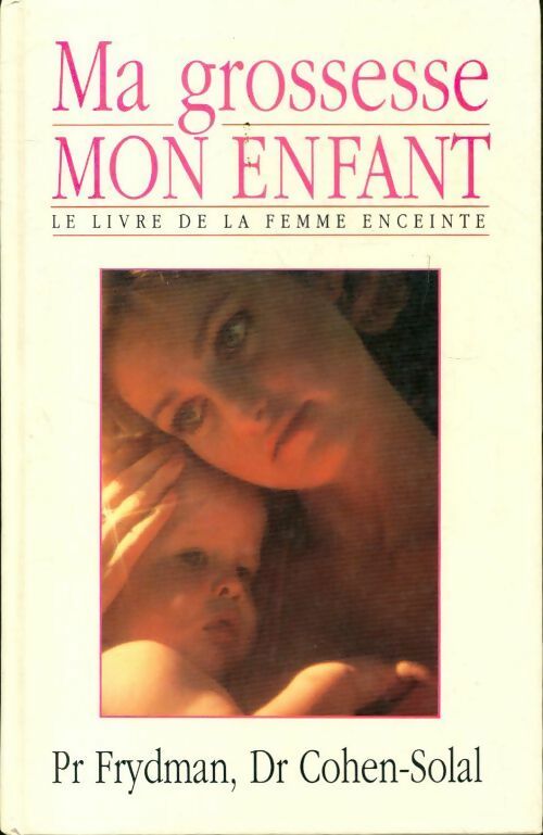 Ma grossesse, mon enfant - Dr Julien Cohen-Solal - Livre