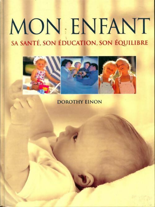 Mon enfant, sa santé,son éducation, son équilibre - Dorothy Einon - Livre