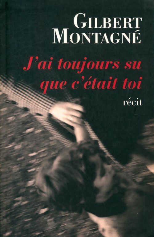 J'ai toujours su que c'était toi - Gilbert Montagné - Livre