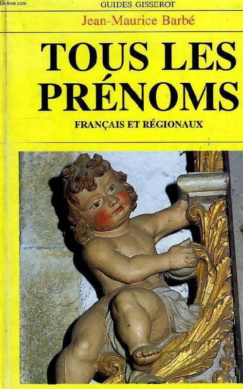 Tous les prénoms français et régionaux - Jean-Maurice Barbé - Livre