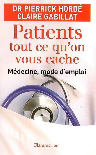 Patients tout ce qu'on vous cache. Médecine, mode d'emploi - Claire Gabillat - Livre