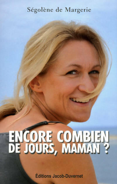 Encore combien de jours, maman ? - Ségolène De Margerie - Livre