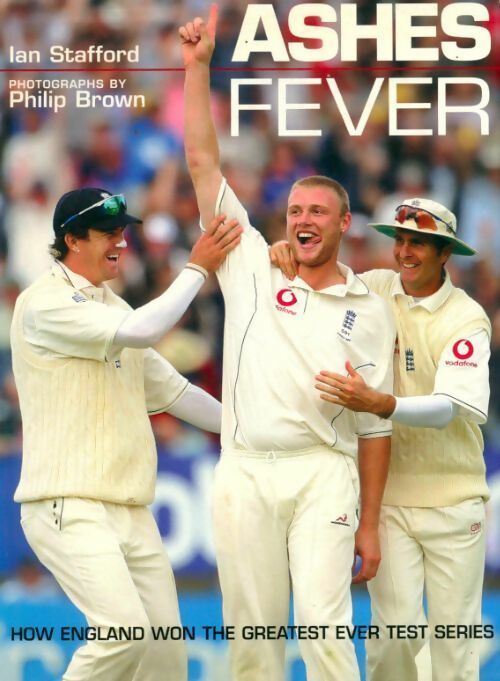 Ashes fever. How england won the greatest ever test series - Ian Stafford - Livre