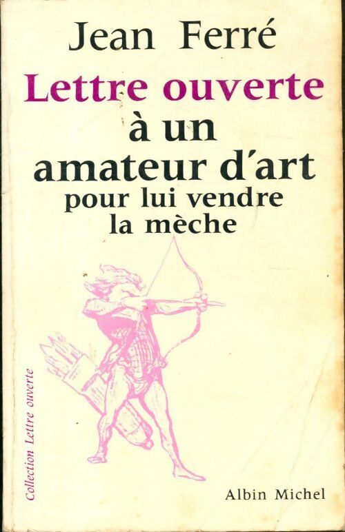 Lettre ouverte à un amateur d'art pour lui vendre la mèche - Jean Ferré - Livre