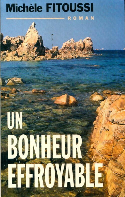 Un bonheur effroyable - Michèle Fitoussi - Livre