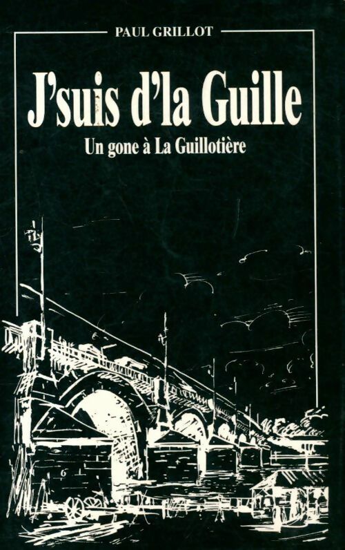 J'suis d'la Guille. Un gone à la Guillotière - Paul Grillot - Livre