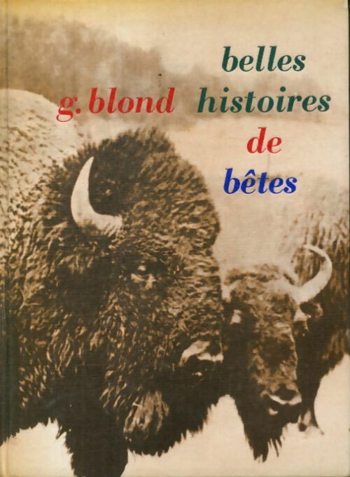 Belles histoires de bêtes - Georges Blond - Livre