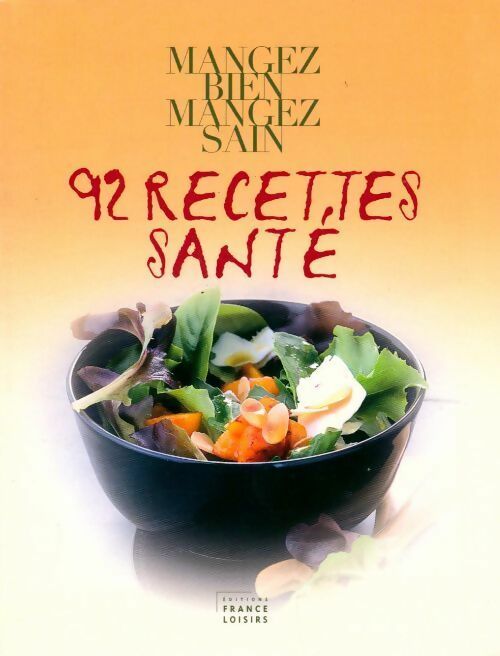 Mangez bien mangez sain : 92 recettes santé - Marie-Laure André - Livre