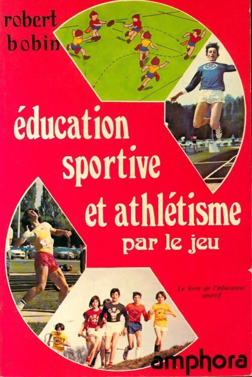 Education sportive et athlétisme par le jeu - Robert Bobin - Livre