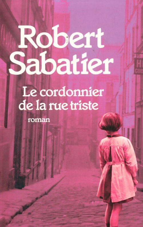 Le cordonnier de la rue triste - Robert Sabatier - Livre