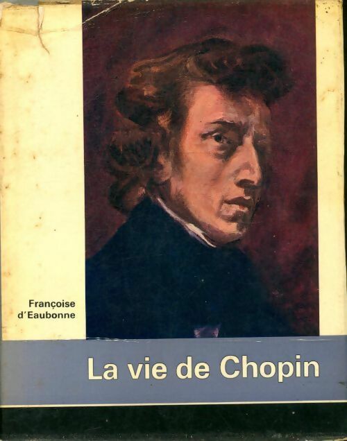 La vie de Chopin - Françoise D' Eaubonne - Livre