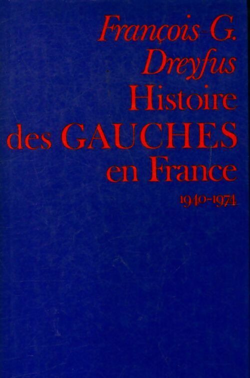 Histoire des gauches en France 1940-1974 - François-Georges Dreyfus - Livre