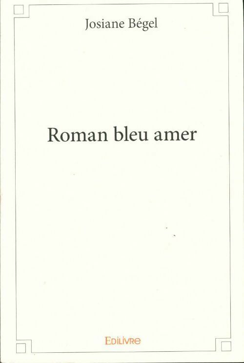 Roman bleu amer - Josiane Bégel - Livre