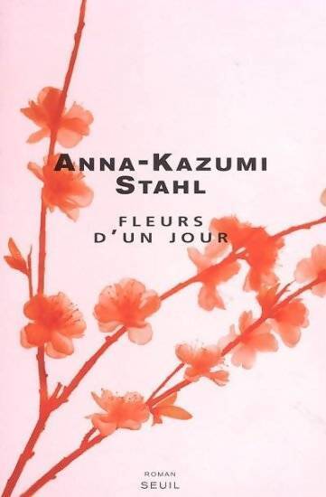Fleurs d'un jour - Anna-Kazumi Stahl - Livre