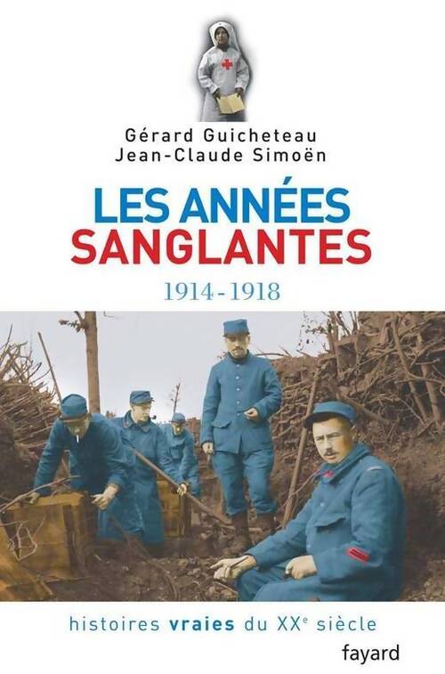 Les années sanglantes 1914-1918 - Gérard Guicheteau, Jean-Claude Simoën - Livre