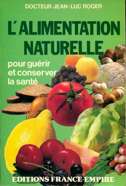 L'alimentation naturelle. Pour guérir et conserver la santé - Jean-Luc Roger - Livre