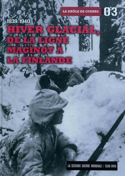 La drôle de guerre Tome III : 1939-1940 : Hiver glacial de la ligne Maginot à la Finlandetome - Collectif - Livre