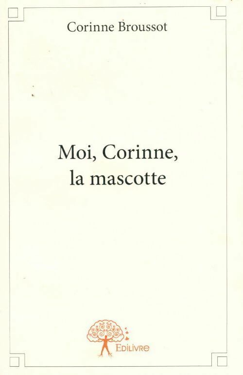 Moi, Corinne, la mascotte - Corinne Broussot - Livre