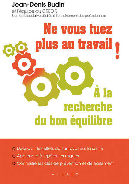 Ne vous tuez plus au travail ! À la recherche du bon équilibre - Jean-Denis Budin - Livre