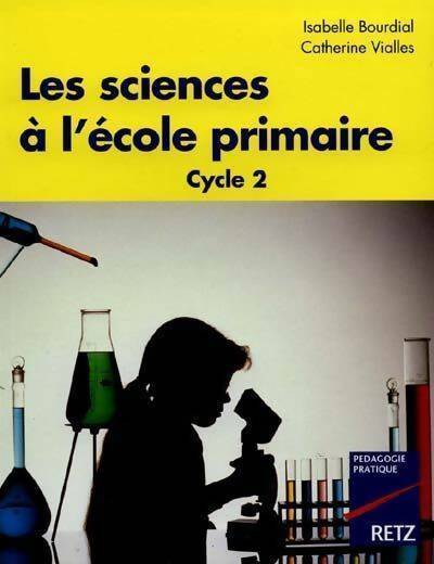 Les sciences à l'école primaire cycle 2 - Isabelle Bourdial, Catherine Vialles - Livre