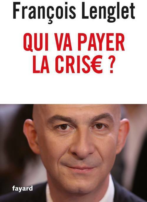 Qui va payer la crise ? - François Lenglet - Livre