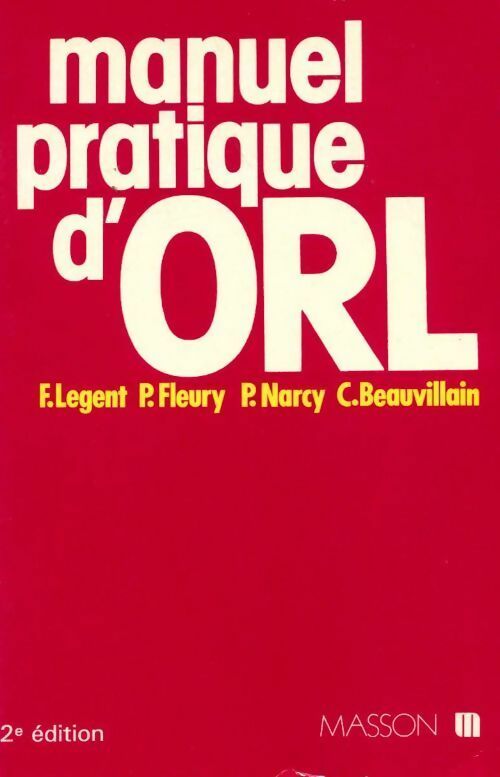 Manuel pratique d'O.R.L. - François Legent - Livre
