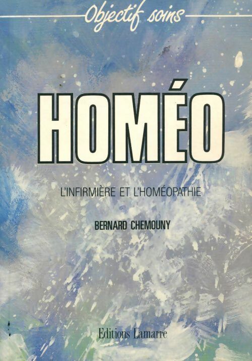 Homéo. L'infirmière et l'homéopathie - Bernard Chemouny - Livre