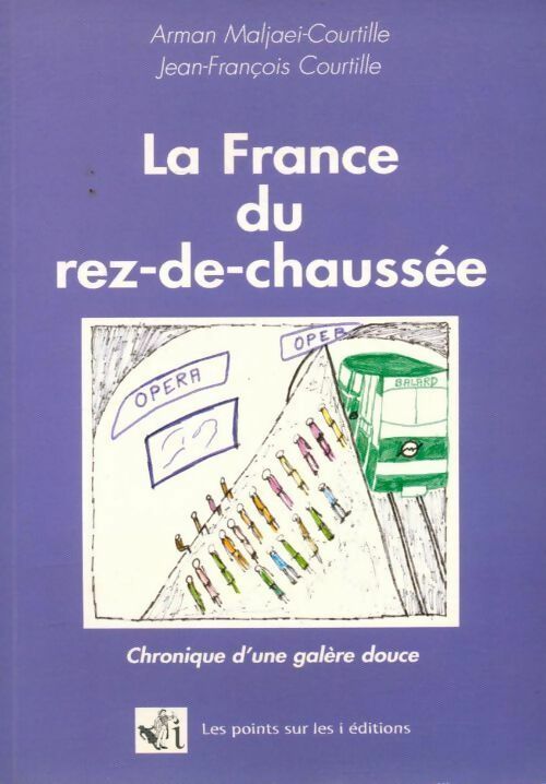 La France du rez-de-chaussée. Chronique d'une galère douce - Jean-François Courtille, Arman Maljaei-Courtille - Livre