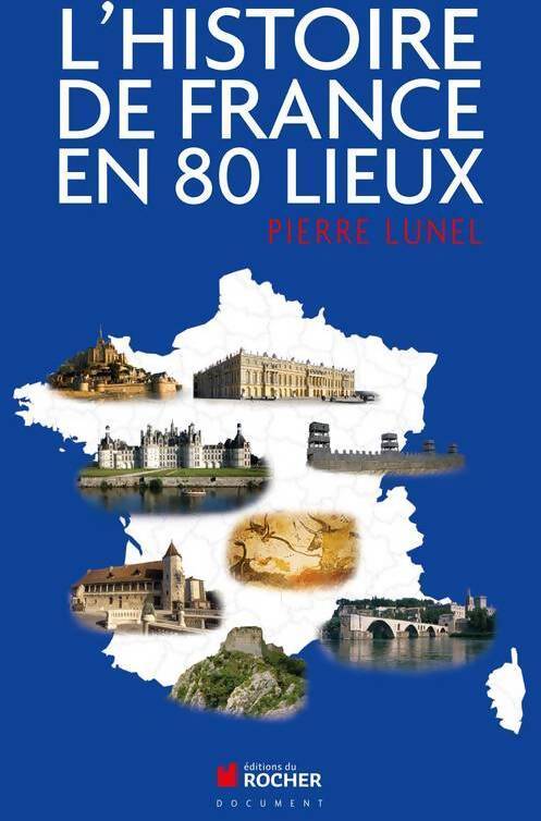 L'histoire de France en 80 lieux - Pierre Lunel - Livre