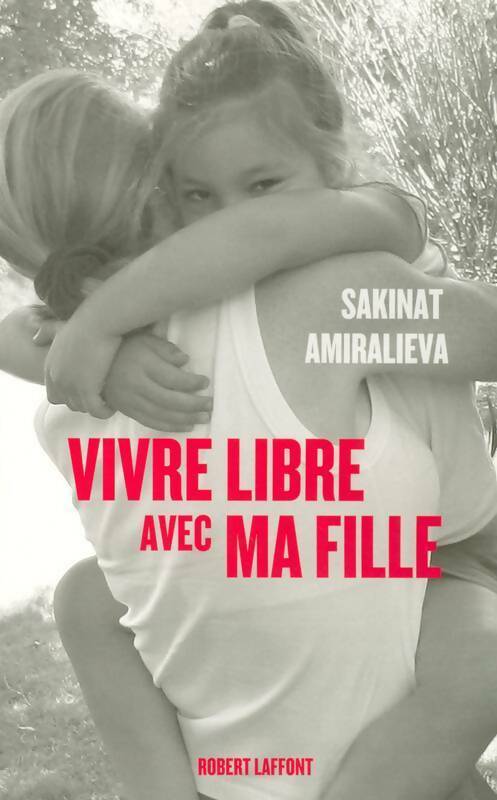 Vivre libre avec ma fille - Sakinat Amiralieva - Livre