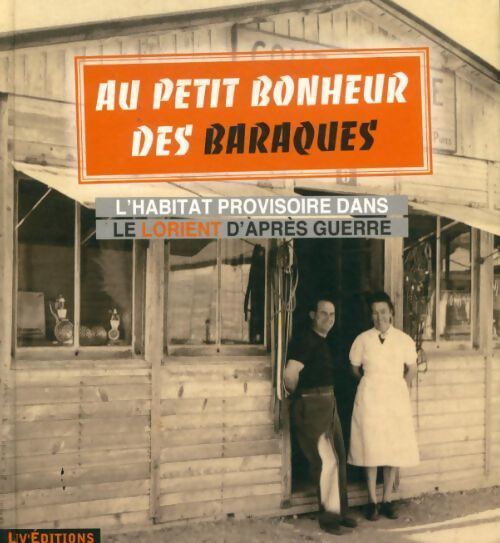 Au petit bonheur des baraques. L'habitat provisoire dans le Lorient d'après guerre - Collectif - Livre